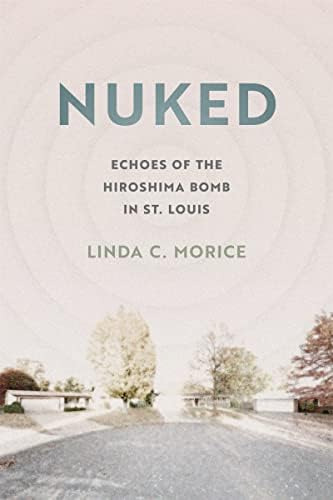 Libro:  Nuked: Echoes Of The Hiroshima Bomb In St. Louis