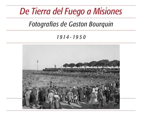 De Tierra Del Fuego A Misiones 1914-1950 - Bourquin