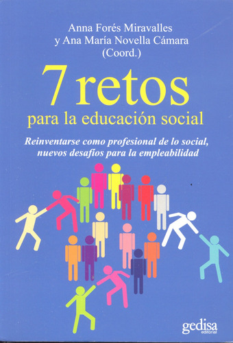 7 retos para la educación social.: Reinventarse como profesional de lo social nuevos desafíos para la empleabilidad, de Forés Miravalles, Anna. Serie Psicología Editorial Gedisa en español, 2013