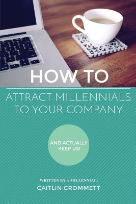 Libro How To Attract Millennials To Your Company: And Act...