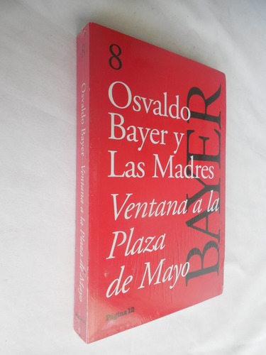 Ventana A La Plaza De Mayo Osvaldo Bayer