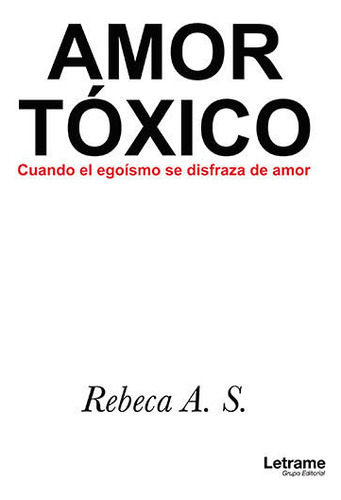 Libro Amor Tã³xico. Cuando El Egoã­smo Se Disfraza De Amo...