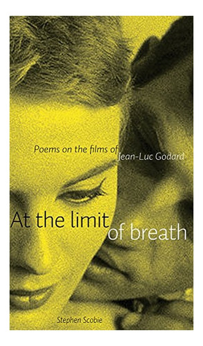 At The Limit Of Breath - Poems On The Films Of Jean-luc. Eb3
