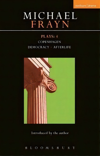Frayn Plays: Copenhagen , Democracy And Afterlife V. 4, De Michael Frayn. Editorial Bloomsbury Publishing Plc, Tapa Blanda En Inglés