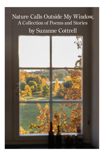 Libro: La Naturaleza Llama Fuera De Mi Ventana: Una Colecció