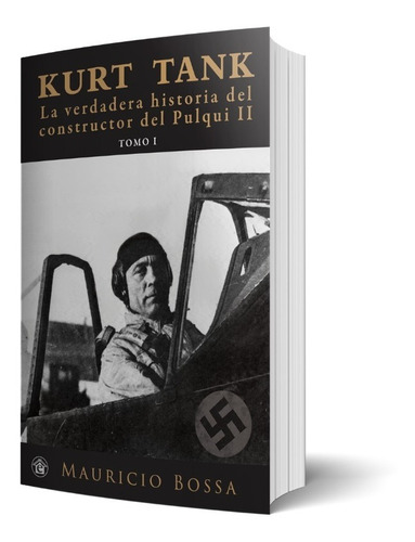 Libro Kurt Tank La Verdadera Historia Tomo I