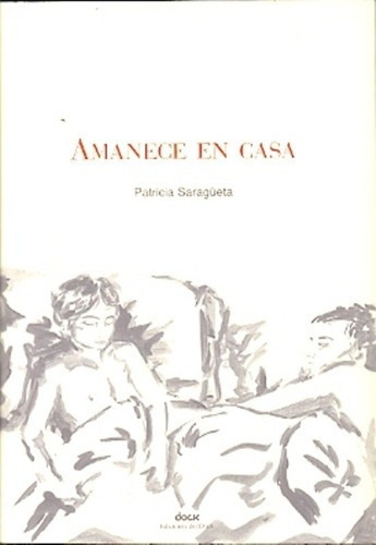 Amanece En Casa - Patricia Saragüeta, De Patricia Saragüeta. Editorial Ediciones Del Dock En Español