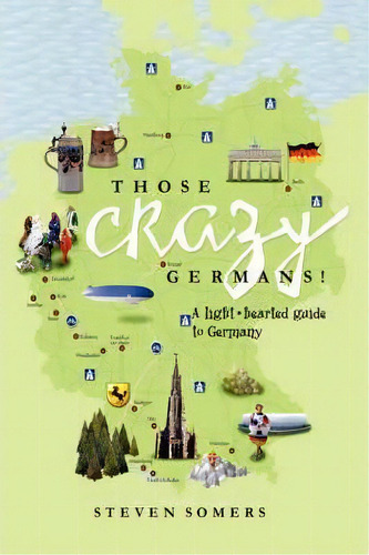 Those Crazy Germans!, De Steven Somers. Editorial Xlibris, Tapa Blanda En Inglés