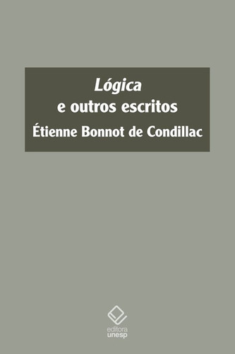Lógica e outros escritos, de dillac, Etienne Bonnot de. Editorial Fundação Editora da Unesp, capa mole em português, 2017