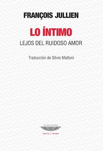 Lo Intimo Lejos Del Ruido Amor - Jullien Francois (libro)