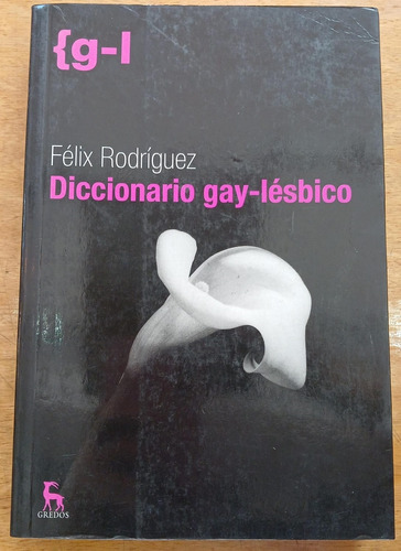 Diccionario Gay Lesbico - Felix Rodriguez - Gredos