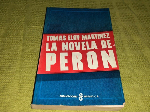 La Novela De Perón - Tomas Eloy Martínez - Seleven C. A.