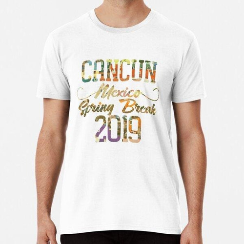 Remera Camiseta Cancun Mexico Spring Break 2019 Algodon Prem