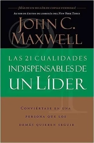 Las 21 Cualidades Indispensables De Un Lider / J. Maxwell