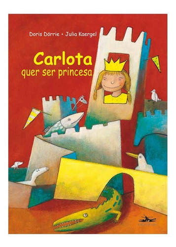 Carlota Quer Ser Princesa: Carlota Quer Ser Princesa, De Dörrie, Doris. Editora Estação Liberdade, Capa Mole, Edição 1 Em Português