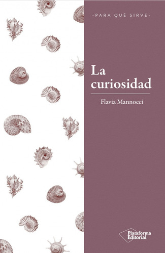 La Curiosidad -para Que Sirve- / Flavia Mannocci