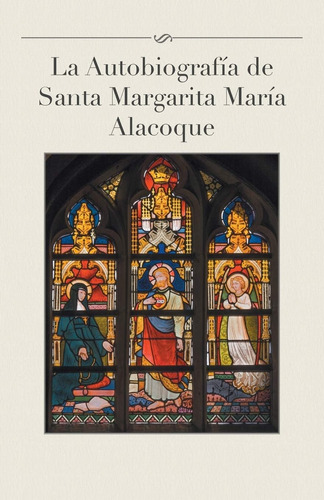 Libro: La Autobiografía De Santa Margarita María Alacoque