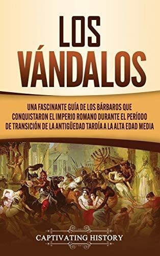 Libro: Los Vándalos: Una Fascinante Guía Bárbaros Que&..