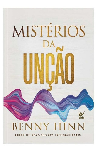 Mistérios Da Unção: Ed Vida, De Benny Hinn. Editora Vida, Capa Mole Em Português, 2023