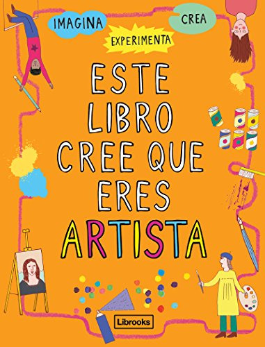 Este Libro Cree Que Eres Artista -imagina-