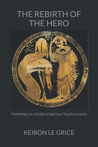 Libro: The Rebirth Of The Hero: Mythology As A Guide To Spir