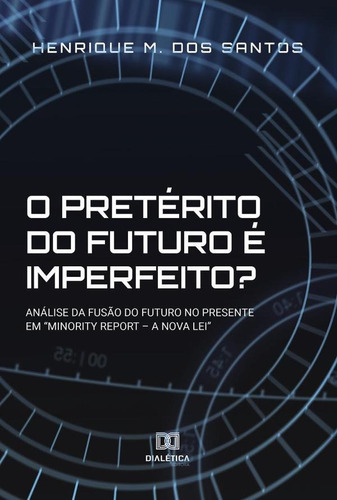 O Pretérito Do Futuro É Imperfeito?, De Henrique Marcelino Dos Santos. Editorial Dialética, Tapa Blanda En Portugués, 2021
