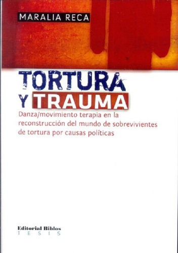 Libro - Tortura Y Trauma: Danza/movimiento Terapia En La Re