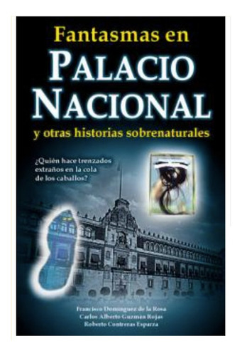 Fantasmas En Palacio Nacional Y Otras Historias Sobrenatural