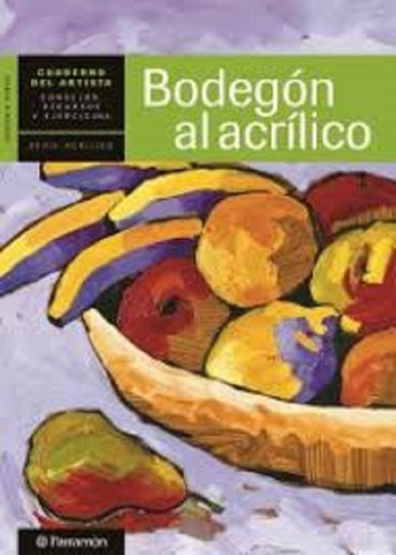 Cuaderno Del Artista, Bodegon Al Acrilico, De Sanmiguel, David. Editorial Parramon, Edición 1 En Español