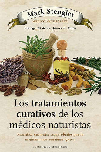 LOS TRATAMIENTOS CURATIVOS DE LOS MÉDICOS NATURISTAS, de Stengler, Mark. Editorial OBELISCO, tapa pasta blanda, edición 1 en español, 2013