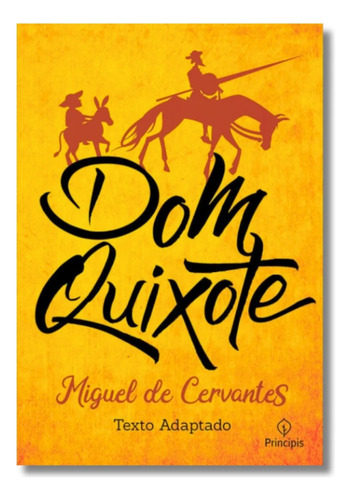 Dom Quixote De Miguel De Cervantes Uma Leitura Indispensável Para Todos Os Tempos