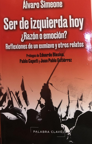 Ser De Izquierda Hoy ¿razón O Emoción? - Simeone, Álvaro