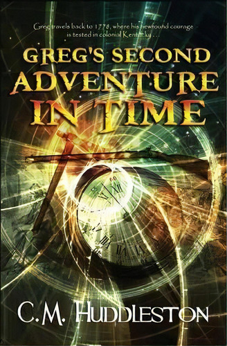 Greg's Second Adventure In Time, De C M Huddleston. Editorial Interpreting Times Past Llc, Tapa Blanda En Inglés