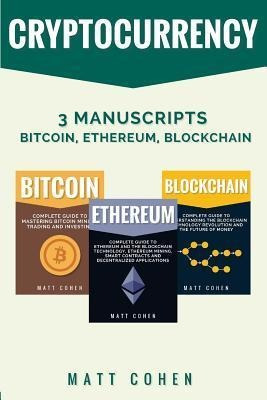 Cryptocurrency : 3 Manuscripts - Bitcoin, Ethereum, Block...