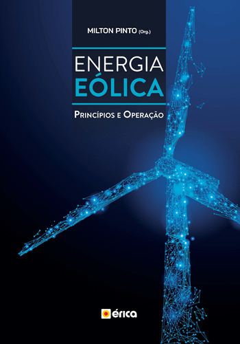 Energia Eólica: Princípios E Operação, De (organizador(es)) Pinto, Milton De Oliveira. Editora Érica, Capa Mole Em Português, 2019