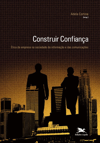 Construir confiança: Ética da empresa na sociedade da informação e das comunicações, de Cortina, Adela. Editora Associação Nóbrega de Educação e Assistência Social,Editorial Trotta, capa mole em português, 2008