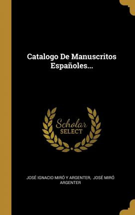 Libro Catalogo De Manuscritos Espa Oles... - Jose Ignacio...