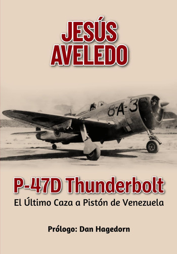 Libro: P-47d Thunderbolt: El Último Caza A Pistón De Venezue