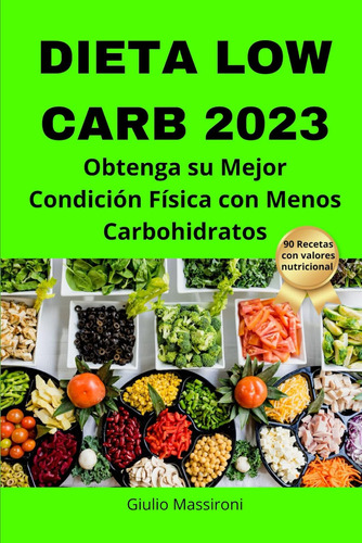 Dieta Low Carb 2023: Obtenga Su Mejor Condición Física Con M