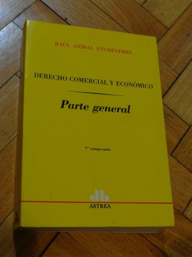 Derecho Comercial Económico. Parte General. Raúl Etch&-.