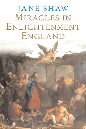 Miracles In Enlightenment England, De Shaw, Jane. Editorial Yale Univ Pr, Tapa Blanda En Inglés