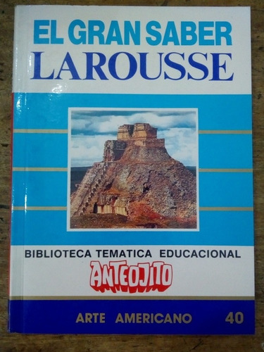 El Gran Saber Larousse Arte Americano Número 40