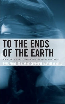 Libro To The Ends Of The Earth : Northern Soul And Southe...