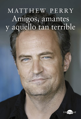 Amigos, Amantes Y Aquello Tan Terrible -  Matthew Perry