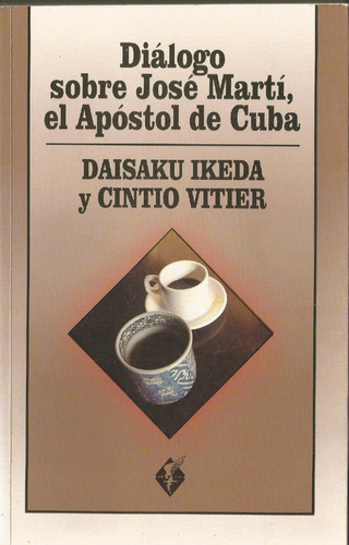 Diálogo Sobre José Martí. Daisaku Ikeda Y Cintio Vitier.