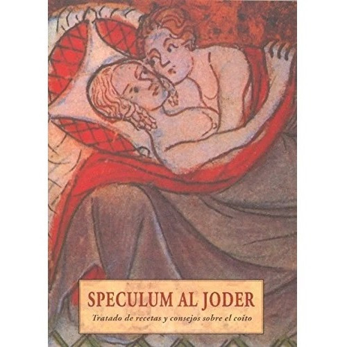 Speculum Al Joder Tratado De Recetas Y Consejos Sobre Coito