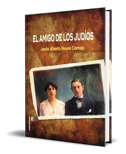 El Amigo De Los Judíos, De Jesús Alberto Reyes Cornejo. Editorial Eride Ediciones, Tapa Blanda En Español, 2022