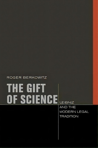 The Gift Of Science : Leibniz And The Modern Legal Tradition, De Roger Berkowitz. Editorial Fordham University Press, Tapa Blanda En Inglés