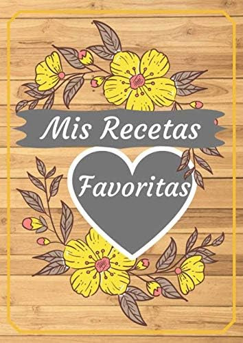 Libro: Mis Recetas Favoritas: Libro De Recetas En Blanco Tus