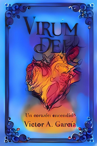Libro:  Virum Dei - Un Corazón Encendido (spanish Edition)